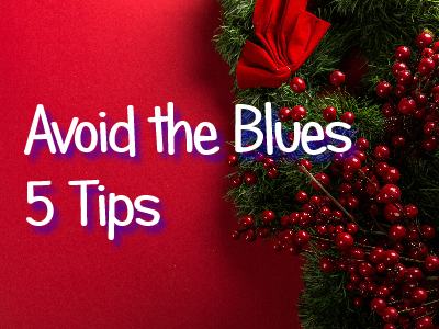 5 Tips For Avoiding The Holiday Season Blues